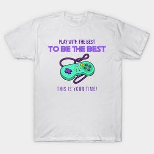 play with the best to be the best T-Shirt